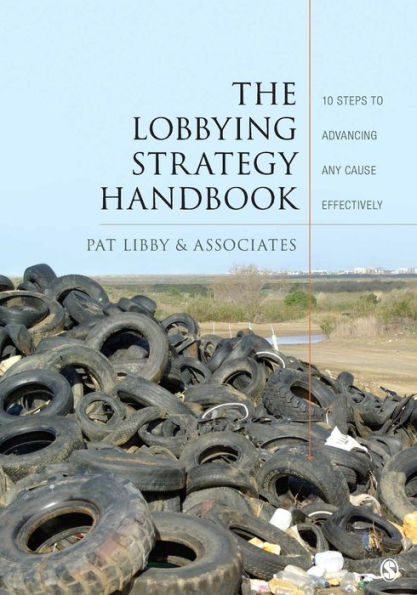The Lobbying Strategy Handbook: 10 Steps to Advancing Any Cause Effectively / Edition 1