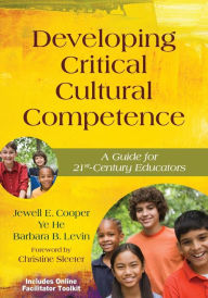 Title: Developing Critical Cultural Competence: A Guide for 21st-Century Educators / Edition 1, Author: Jewell Cooper