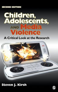 Title: Children, Adolescents, and Media Violence: A Critical Look at the Research / Edition 2, Author: Steven J. Kirsh