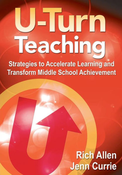 U-Turn Teaching: Strategies to Accelerate Learning and Transform Middle School Achievement / Edition 1