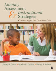 Title: Literacy Assessment and Instructional Strategies: Connecting to the Common Core / Edition 1, Author: Kathy Beth Grant