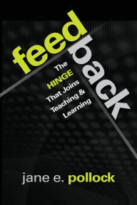 Title: Feedback: The Hinge That Joins Teaching and Learning, Author: Jane E. Pollock