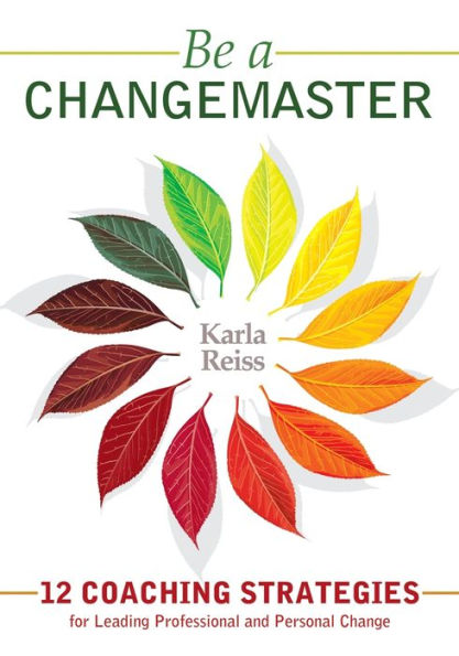 Be a CHANGEMASTER: 12 Coaching Strategies for Leading Professional and Personal Change / Edition 1