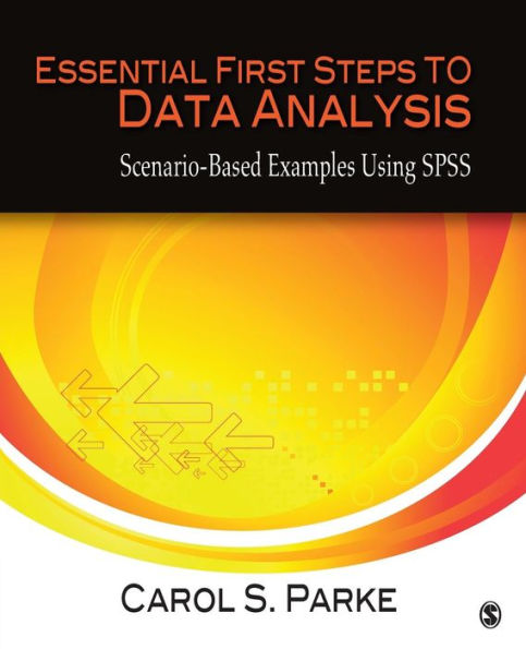 Essential First Steps to Data Analysis: Scenario-Based Examples Using SPSS / Edition 1