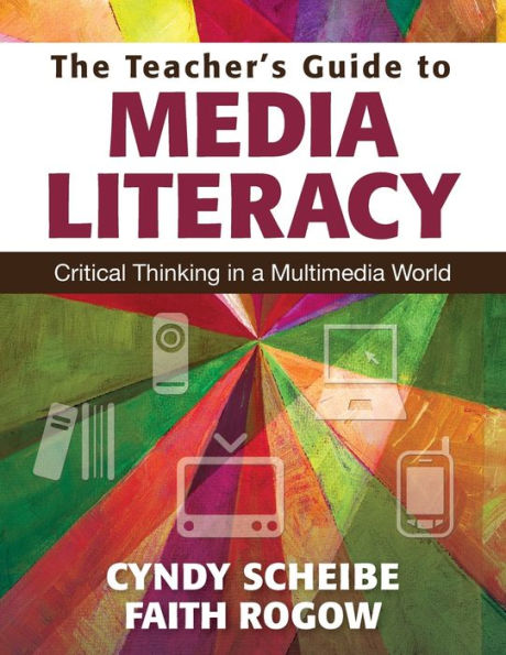 The Teacher's Guide to Media Literacy: Critical Thinking in a Multimedia World / Edition 1