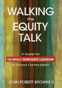 Walking the Equity Talk: A Guide for Culturally Courageous Leadership in School Communities / Edition 1