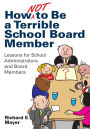 How Not to Be a Terrible School Board Member: Lessons for School Administrators and Board Members