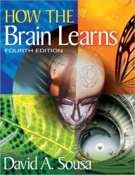 Title: How the Brain Learns / Edition 4, Author: David A. Sousa