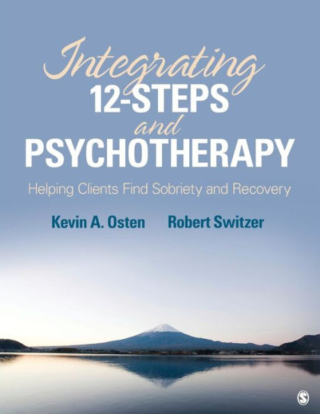 Integrating 12-Steps and Psychotherapy: Helping Clients Find Sobriety and Recovery / Edition 1