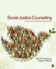 Title: Social Justice Counseling: The Next Steps Beyond Multiculturalism / Edition 1, Author: Rita Chi-Ying Chung
