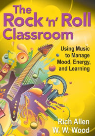 Title: The Rock 'n' Roll Classroom: Using Music to Manage Mood, Energy, and Learning, Author: Rich Allen