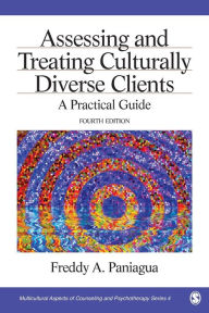 Title: Assessing and Treating Culturally Diverse Clients: A Practical Guide / Edition 4, Author: Freddy A. Paniagua