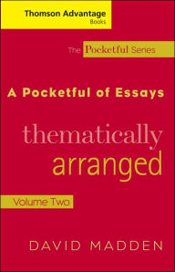 Title: Cengage Advantage Books: A Pocketful of Essays: Volume II, Thematically Arranged, Revised Edition / Edition 1, Author: David Madden