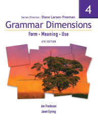 Title: Grammar Dimensions 4: Form, Meaning, Use / Edition 4, Author: Diane Larsen-Freeman