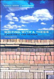 Title: Writing with a Thesis: A Rhetoric and Reader / Edition 10, Author: Sarah E. Skwire