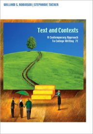 Title: Texts and Contexts: A Contemporary Approach to College Writing / Edition 7, Author: William S. Robinson