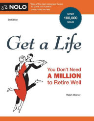 Title: Get a Life: You Don't Need a Million to Retire Well, Author: Ralph Warner Attorney