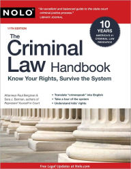 Title: The Criminal Law Handbook: Know Your Rights, Survive the System, Author: Paul Bergman