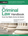 Criminal Law Handbook, The: Know Your Rights, Survive the System