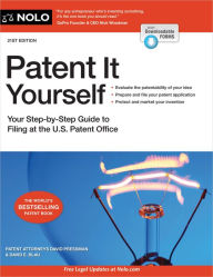 Title: Patent It Yourself: Your Step-by-Step Guide to Filing at the U.S. Patent Office, Author: David Pressman Attorney