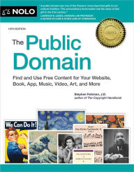 Public Domain, The: How to Find & Use Copyright-Free Writings, Music, Art & More