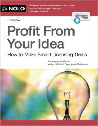 Title: Profit From Your Idea: How to Make Smart Licensing Deals, Author: Richard Stim Attorney