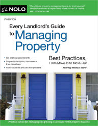 Title: Every Landlord's Guide to Managing Property: Best Practices, From Move-In to Move-Out, Author: Michael Boyer Attorney