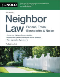 Title: Neighbor Law: Fences, Trees, Boundaries & Noise, Author: Editors of Nolo