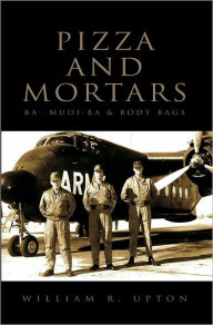 Title: Pizza and Mortars: Ba-muoi-ba and Body Bags, Author: William R. Upton