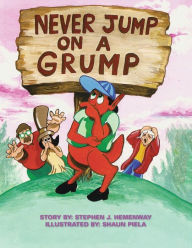 Title: Never Jump on a Grump: Illustrated By: Shaun Piela, Author: Stephen J Hemenway