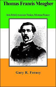 Title: Thomas Francis Meagher, Author: Gary R Forney