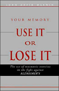 Title: Your Memory: Use It or Lose It: The Use of Mnemonic Exercises in the Fight Against alzheimer's, Author: John David Merwin