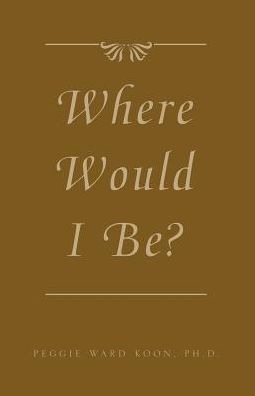 Where Would I Be?