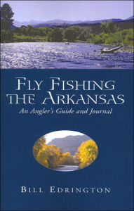 Title: Fly Fishing the Arkansas, Author: Bill Edrington