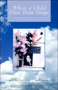 Title: When a Child Dies From Drugs: Pratical help for Parents in Bereavement., Author: Pat Wittberger