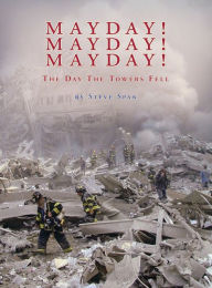 Title: Mayday! Mayday! Mayday!: The Day The Towers Fell, Author: Steve Spak