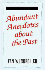 Title: Abundant Anecdotes, Author: Van Wunderlich