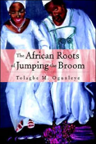 Title: The African Roots of . . . ., Author: Tolagbe Ogunleye Dr