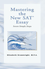 Title: Mastering the New SAT Essay, Author: Elizabeth Drumwright Drumwright Mfa