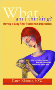 Title: What Am I Thinking?: Having a Baby after Postpartum Depression, Author: Karen Kleiman