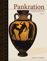 Title: PANKRATION - AN OLYMPIC COMBAT SPORT, VOLUME I: An Illustrated Reconstruction, Author: Andreas V. Georgiou