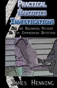 Title: Practical Narcotics Investigations, Author: James Henning