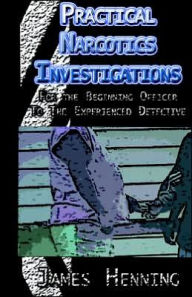 Title: Practical Narcotics Investigations, Author: James Henning