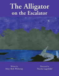 Title: The Alligator on the Escalator, Author: Mary Beth Witherup