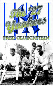 Title: The '27 Yankees, Author: Fred Glueckstein