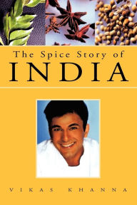 Title: The Spice Story of India, Author: Vikas Khanna
