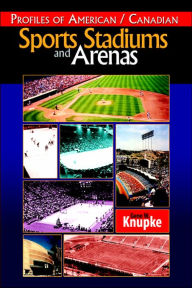 Title: Profiles of American / Canadian Sports Stadiums and Arenas, Author: Gene W. Knupke