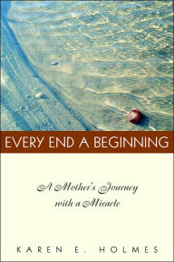 Title: Every End a Beginning, Author: Karen E Holmes