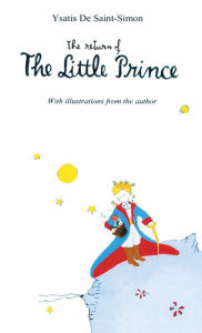 Title: The Return of the Little Prince, Author: Ysatis DeSaint-Simon