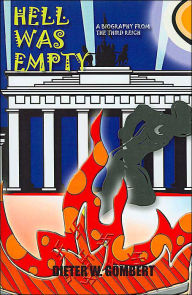Title: Hell Was Empty: A Biography from the Third Reich, Author: Dieter W Gombert